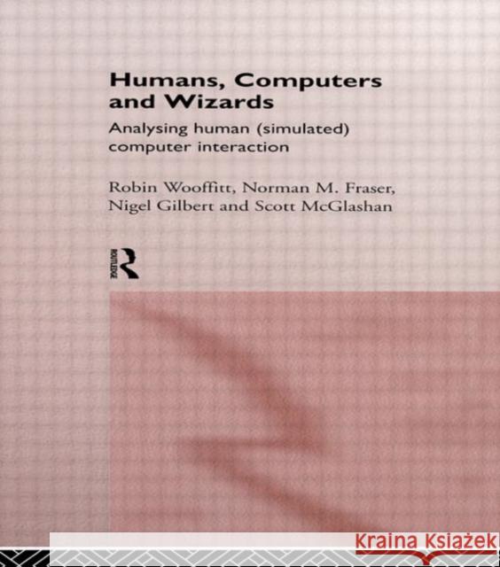 Humans, Computers and Wizards: Human (Simulated) Computer Interaction Fraser, Norman 9780415069489 Routledge