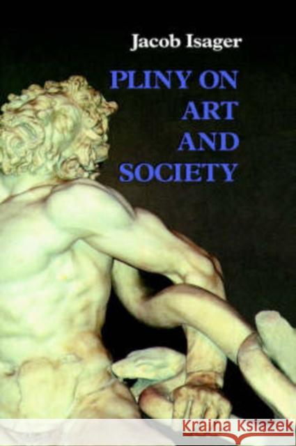 Pliny on Art and Society: The Elder Pliny's Chapters on the History of Art Isager, Jacob 9780415069502 Routledge