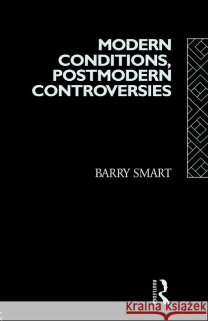 Modern Conditions, Postmodern Controversies Barry Smart Smart Barry 9780415069526
