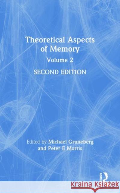 Theoretical Aspects of Memory: Volume 2 Gruneberg, Michael 9780415069588 Routledge