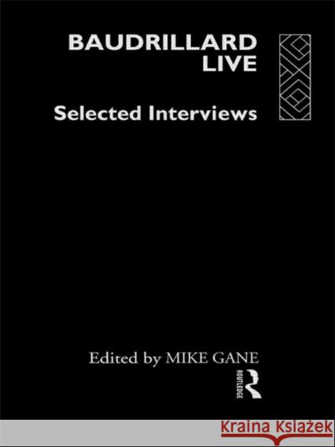 Baudrillard Live: Selected Interviews Gane, Mike 9780415070386 Routledge