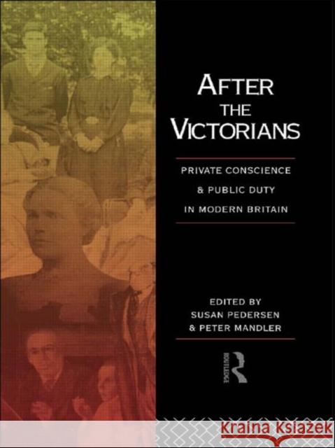 After the Victorians : Private Conscience and Public Duty in Modern Britain Peter Mandler Susan Pedersen Simon Schama 9780415070560