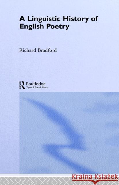 A Linguistic History of English Poetry Richard Bradford 9780415070584