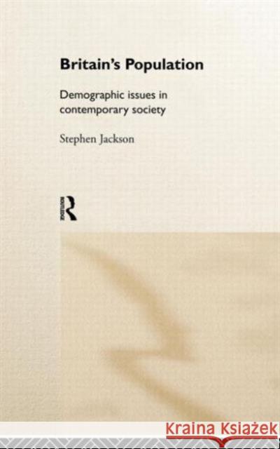 Britain's Population: Demographic Issues in Contemporary Society Jackson, Steven 9780415070751 Routledge