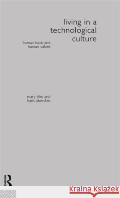 Living in a Technological Culture: Human Tools and Human Values Oberdiek, Hans 9780415071000 Routledge