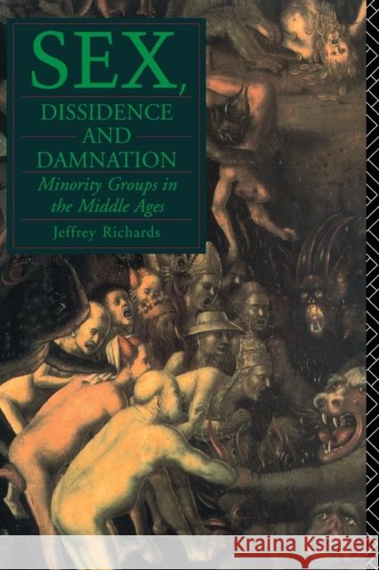Sex, Dissidence and Damnation : Minority Groups in the Middle Ages Jeffrey Richards 9780415071475 0