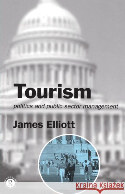 Tourism: Politics and Public Sector Management Elliott, James 9780415071581 Routledge