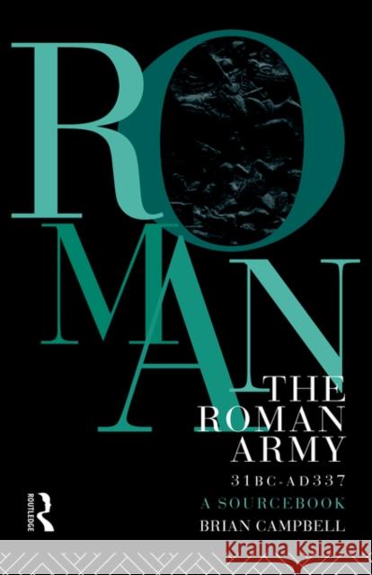 The Roman Army, 31 BC - Ad 337: A Sourcebook Campbell, Brian 9780415071734