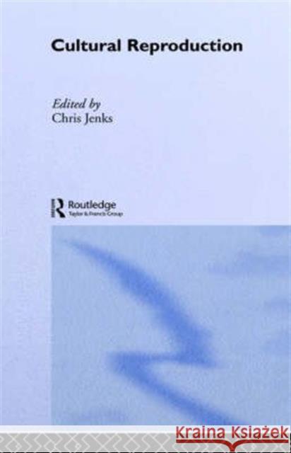 Cultural Reproduction Chris Jenks Chris Jenks 9780415071826 Routledge