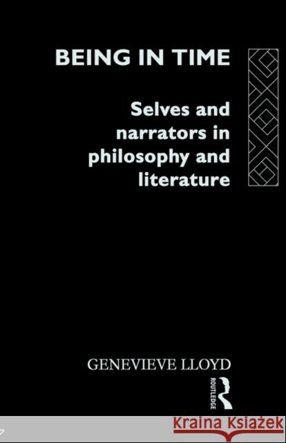 Being in Time: Selves and Narrators in Philosophy and Literature Lloyd, Genevieve 9780415071963 Routledge