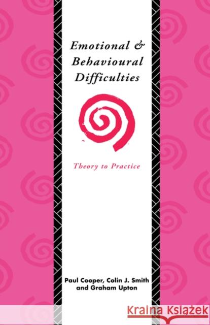 Emotional and Behavioural Difficulties: Theory to Practice Cooper, Paul 9780415071994