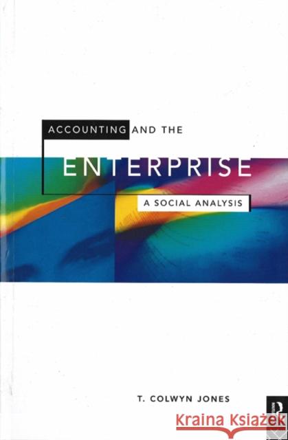 Accounting and the Enterprise: A Social Analysis Jones, T. Colwyn 9780415072083