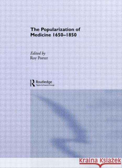 The Popularization of Medicine Roy Porter 9780415072175 Routledge