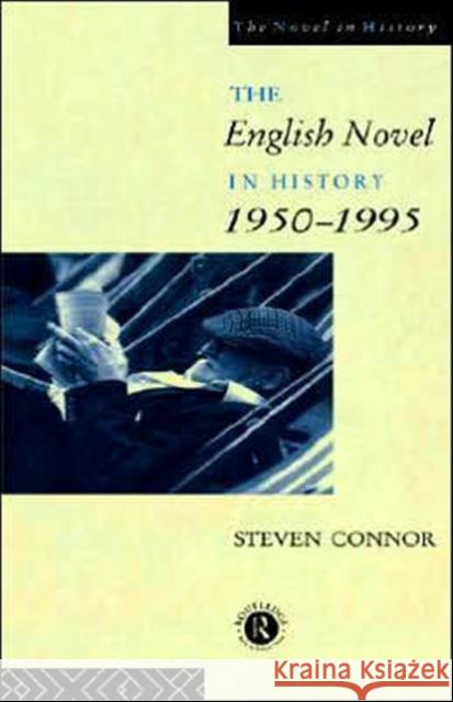 The English Novel in History, 1950 to the Present Steven Connor Connor Professo 9780415072304 Routledge