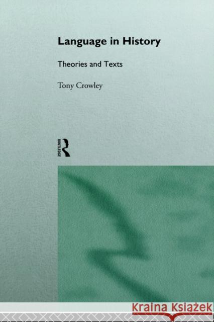 Language in History: Theories and Texts Crowley, Tony 9780415072458 Routledge