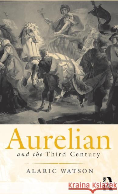 Aurelian and the Third Century Alaric Watson 9780415072489 Routledge