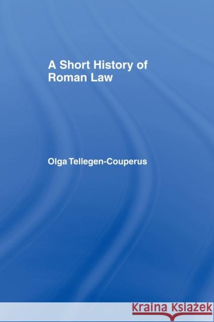A Short History of Roman Law O. E. Tellegen-Couperus Tellegen-Couper 9780415072519 Routledge