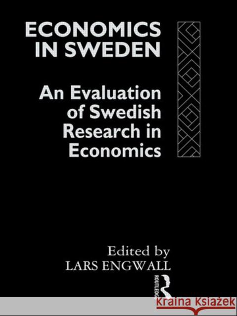 Economics in Sweden : An Evaluation of Swedish Research in Economics Lars Engwall 9780415072564