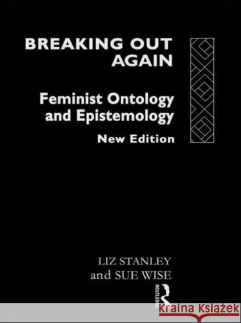 Breaking Out Again: Feminist Ontology and Epistemology Stanley, Liz 9780415072700 Routledge