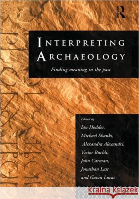 Interpreting Archaeology: Finding Meaning in the Past Alexandri, Alexandra 9780415073301