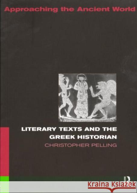 Literary Texts and the Greek Historian Christopher Pelling C. B. R. Pelling 9780415073516 Routledge