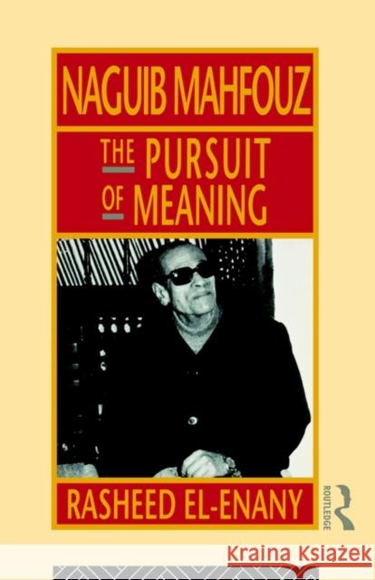 Naguib Mahfouz: The Pursuit of Meaning El-Enany, Rasheed 9780415073950 Routledge