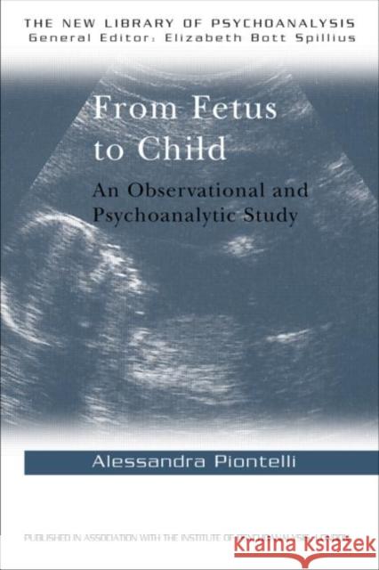 From Fetus to Child: An Observational and Psychoanalytic Study Piontelli, Alessandra 9780415074377