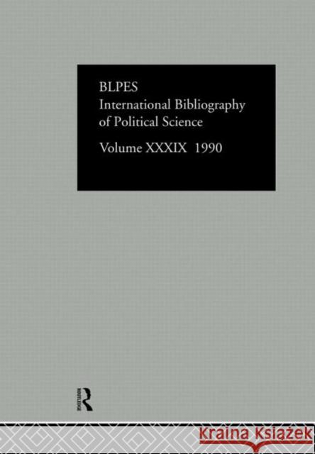 Ibss: Political Science: 1990 Vol 39 British Library of Political and Economi 9780415074582 Routledge