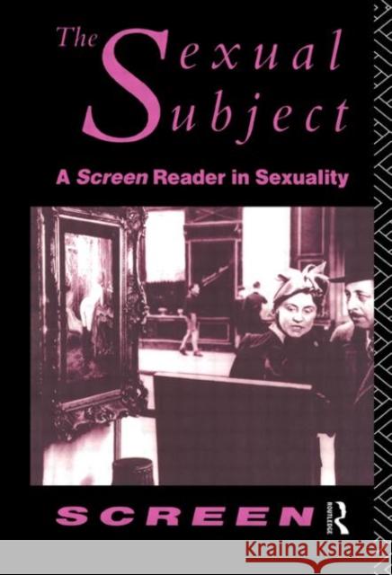 The Sexual Subject : Screen Reader in Sexuality Mandy Merck 9780415074667