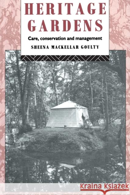 Heritage Gardens: Care, Conservation, Management Goulty, Sheena Mackellar 9780415074742 Routledge