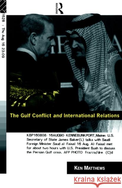 The Gulf Conflict and International Relations Ken Matthews Matthews Ken 9780415075190 Routledge