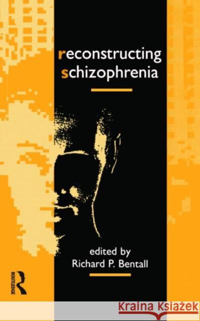 Reconstructing Schizophrenia R. Bentall Richard Bentall 9780415075244 Routledge