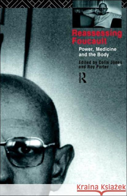 Reassessing Foucault: Power, Medicine and the Body Jones, Colin 9780415075428