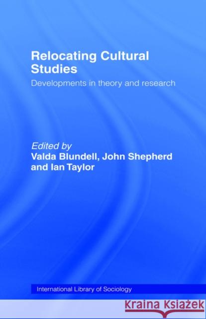 Relocating Cultural Studies: Developments in Theory and Research Blundell, Valda 9780415075480