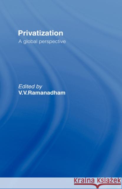 Privatisation: A Global Perspective Ramanadham, V. V. 9780415075664