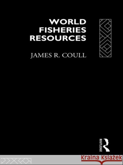 World Fisheries Resources James R. Coull 9780415075787 Routledge