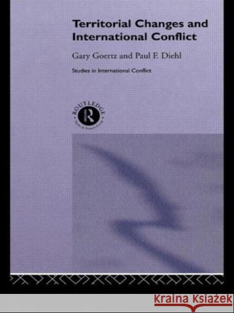 Territorial Changes and International Conflict Gary Goetz Gary Goertz Paul F. Diehl 9780415075978 Routledge