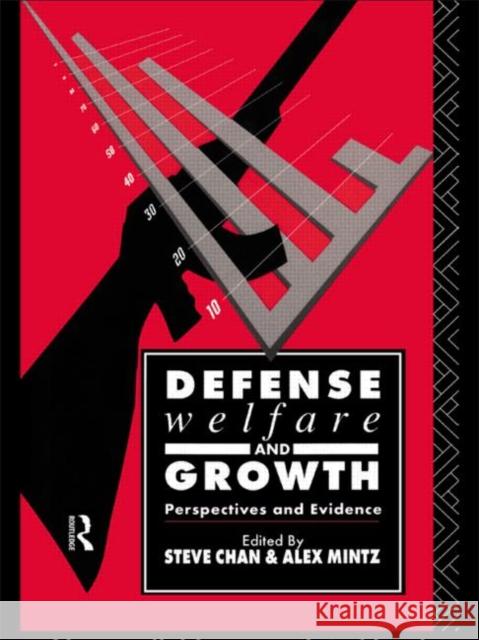 Defense, Welfare and Growth: Perspectives and Evidence Chan, Steve 9780415075992 Routledge