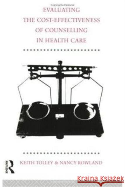 Evaluating the Cost-Effectiveness of Counselling in Health Care Keith Tolley Nancy Rowland Rowland Nancy 9780415076616