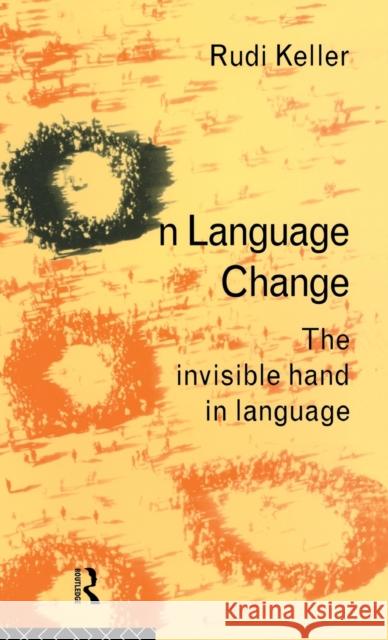 On Language Change : The Invisible Hand in Language Rudi Keller Brigitte Nerlich 9780415076715 Routledge
