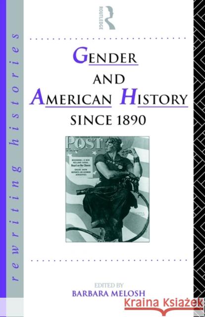 Gender and American History Since 1890 Barbara Melosh Barbara Melosh 9780415076760 Routledge