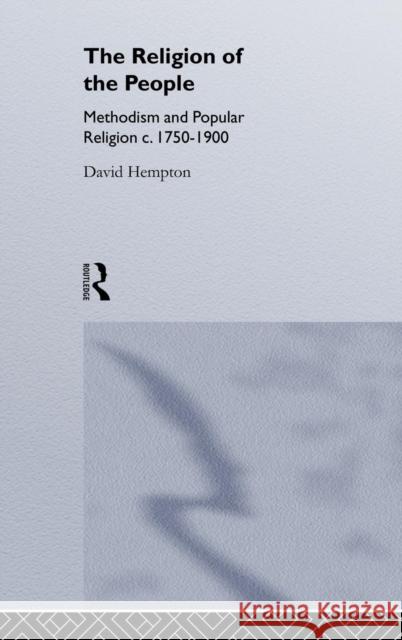 Religion of the People : Methodism and Popular Religion 1750-1900 David Hempton Hempton David 9780415077149 