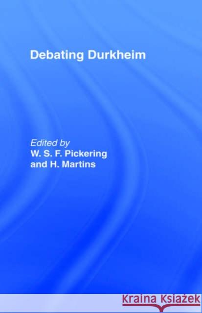 Debating Durkheim W. Pickering W. S. F. Pickering H. Martins 9780415077200 Routledge
