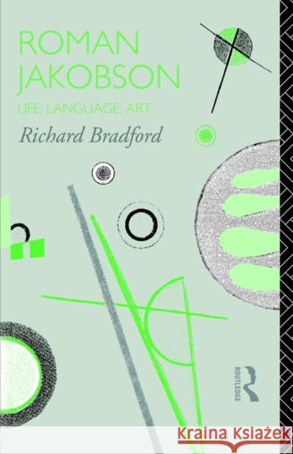 Roman Jakobson: Life, Language and Art Bradford, Richard 9780415077323 Routledge