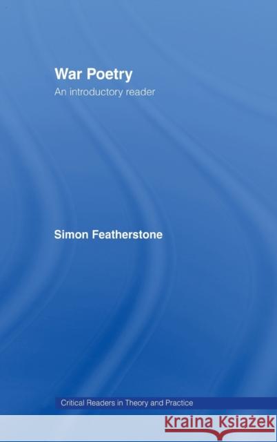 War Poetry: An Introductory Reader Featherstone                             Simon Featherstone 9780415077507 Routledge