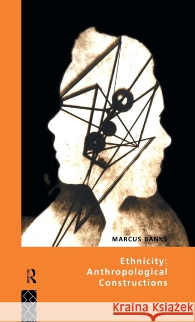 Ethnicity: Anthropological Constructions Marcus Banks Marcus Banks  9780415078009