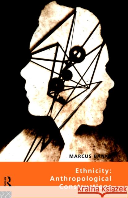 Ethnicity: Anthropological Constructions Marcus Banks 9780415078016 Routledge