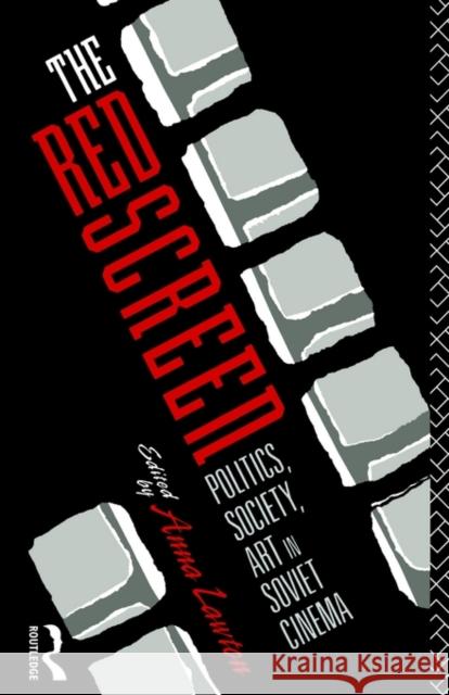 The Red Screen: Politics, Society, Art in Soviet Cinema Lawton, Anna 9780415078191 Routledge