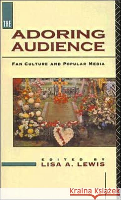 The Adoring Audience : Fan Culture and Popular Media Lisa A. Lewis 9780415078207 Routledge