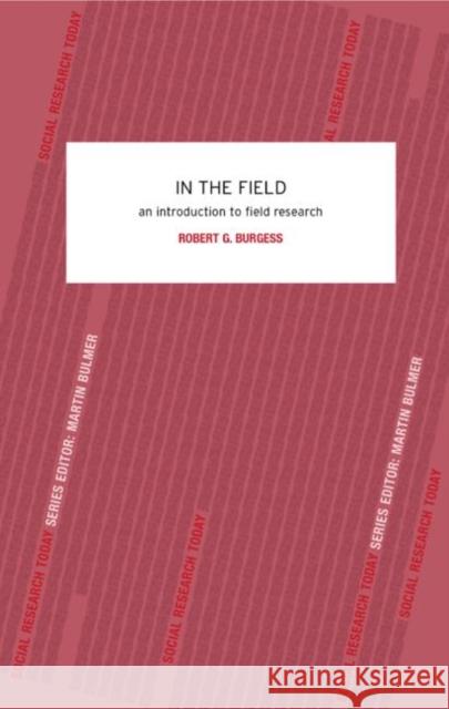In the Field: An Introduction to Field Research Burgess, Robert G. 9780415078672 TAYLOR & FRANCIS LTD